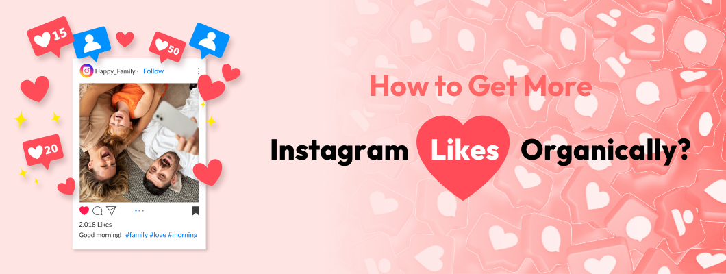 How To Get More Instagram Likes Organically In 2023? - Complete Guide